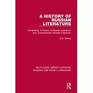 A History of Russian Literature: Comprising &rsquo;a History of Russian Literature&rsquo; and &rsquo;Contemporary Russian Literature&rsquo;