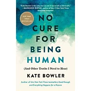 No Cure for Being Human: (And Other Truths I Need to Hear)