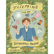 Josephine and Her Dishwashing Machine: Josephine Cochrane&rsquo;s Bright Invention Makes a Splash