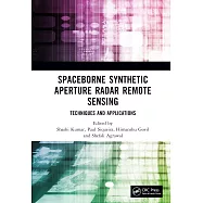 Spaceborne Synthetic Aperture Radar Remote Sensing: Techniques and Applications