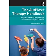 The Autplay(r) Therapy Handbook: Integrative Family Play Therapy with Neurodivergent Children