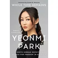 While Time Remains: A North Korean Defector’s Search for Freedom in America