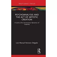 Psychoanalysis and the Act of Artistic Creation: A Look at the Unconscious Dynamics of Creativity