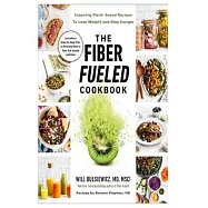 The Fiber Fueled Cookbook: Inspiring Plant-based Recipes to Lose Weight and Stop Hunger