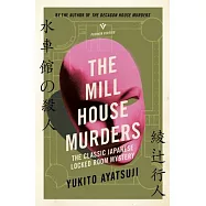 The Mill House Murders: The Classic Japanese Locked Room Mystery