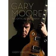 Gary Moore: The Official Biography