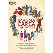 The Magna Carta Chronicle: A Young Person’’s Guide to 800 Years in the Fight for Freedom