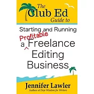 The Club Ed Guide to Starting and Running a Profitable Freelance Editing Business
