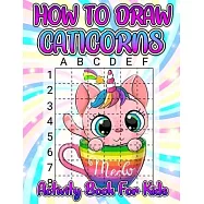 How To Draw Caticorns Activity Book For Kids: Learn How To Draw Cute Caticorns Step By Step With The Grid Copymethod