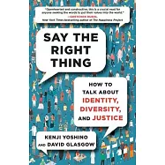 Say the Right Thing: How to Talk about Identity, Diversity, and Justice