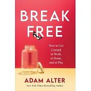 Break Free: How to Get Unstuck at Work, at Home, and at Play
