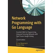 Network Programming with Go Language: Essential Skills for Programming, Using and Securing Networks with Open Source
