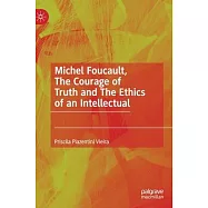 Michel Foucault, the Courage of Truth and the Ethics of an Intellectual
