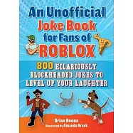 An Unofficial Joke Book for Fans of Roblox: 800 Hilariously Blockheaded Jokes to Level Up Your Laughter