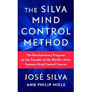 The Silva Mind Control Method : The Revolutionary Program by the Founder of the World’s Most Famous Mind Control Course
