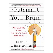 Outsmart Your Brain : Why Learning is Hard and How You Can Make It Easy