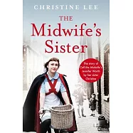 The Midwife’s Sister: The Story of Call the Midwife’s Jennifer Worth by Her Sister Christine