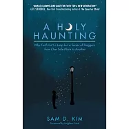 A Holy Haunting: Why Faith Isn&rsquo;t a Leap But a Series of Staggers from One Safe Place to Another