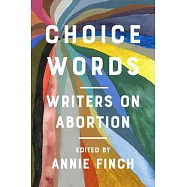 Choice Words: Writers on Abortion