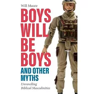 Boys will be Boys, and Other Myths: Unravelling Biblical Masculinities