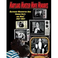 Maryland Monster Movie Memories Baltimore-Washington Area Horror Hosts and More! (1957-1987)