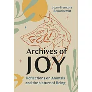 Archives of Joy: Reflections on Animals and the Nature of Being