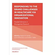 Responding to the Grand Challenges in Healthcare Via Organizational Innovation: Needed Advances in Management Research