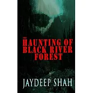 The Haunting of Black River Forest (A Horror Adventure Short Story)