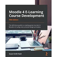 Moodle 4 E-Learning Course Development - Fifth Edition: The definitive guide to creating great courses in Moodle 4.0