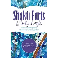 Shakti Farts & Belly Laughs: What really happens when wild women gather