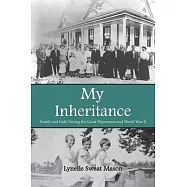 My Inheritance: Family and Faith During the Great Depression and World War II