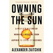 Owning the Sun: A People’s History of Monopoly Medicine from Aspirin to Covid-19 Vaccines