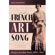 French Art Song: History of a New Music, 1870-1914