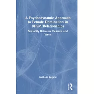 A Psychodynamic Approach to Female Domination in Bdsm Relationships: Sexuality Between Pleasure and Work