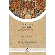 Kirakos Gandzakets&rsquo;i&rsquo;s History of the Armenians: Volume II