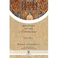 Kirakos Gandzakets&rsquo;i&rsquo;s History of the Armenians: Volume I