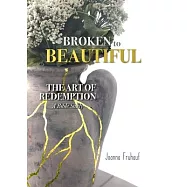 Broken to Beautiful: The Art of Redemption,