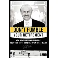 Don’t Fumble Your Retirement: New Money Lessons Learned by Four-Time Super Bowl Champion Rocky Bleier