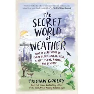 The Secret World of Weather: How to Read Signs in Every Cloud, Breeze, Hill, Street, Plant, Animal, and Dewdrop
