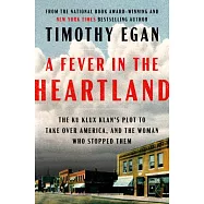 A Fever in the Heartland: The Ku Klux Klan’s Plot to Take Over America, and the Woman Who Stopped Them