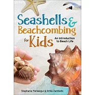 Seashells & Beachcombing for Kids: An Introduction to Beach Life