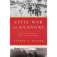 Civil War in Guangxi: The Cultural Revolution on China’s Southern Periphery