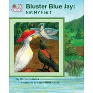 Bluster Blue Jay: Not MY Fault! - Teaching Values to Children in a Fun Way