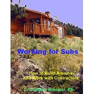 Working for Subs: How to Build A Home And Work with Contractors