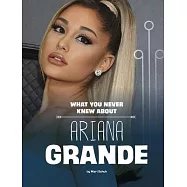 What You Never Knew about Ariana Grande