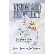 Vision and Prophecy: The Spirit of Truth: The Voice of The Bridegroom
