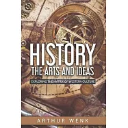 History, the Arts and Ideas: Exploring The Matrix of Western Culture