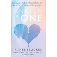 Finding The One: A Practical Guide to Manifesting Your Soul Mate