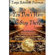 Tanya Robinson-Freeman - You Don’t Have to Stay There