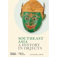 Southeast Asia: A History in Objects